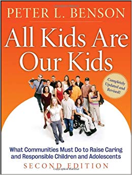 All Kids Are Our Kids: What Communities Must Do to Raise Caring and Responsible Children and Adolescents, 2nd Edition