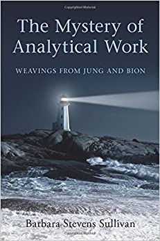 The Mystery of Analytical Work: Weavings from Jung and Bion