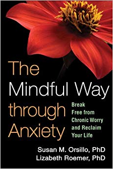 The Mindful Way through Anxiety: Break Free from Chronic Worry and Reclaim Your Life