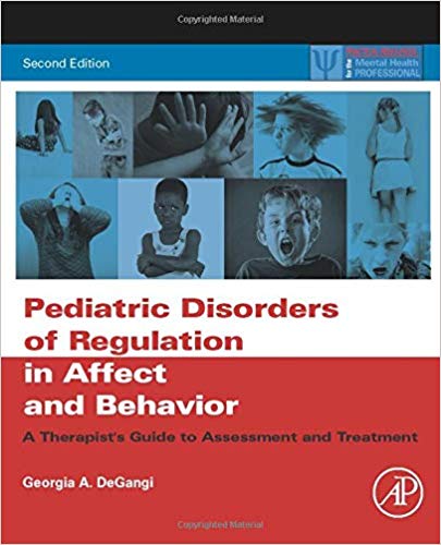 Pediatric Disorders of Regulation in Affect and Behavior: A Therapist's Guide to Assessment and Treatment (Practical Resources for the Mental Health Professional)