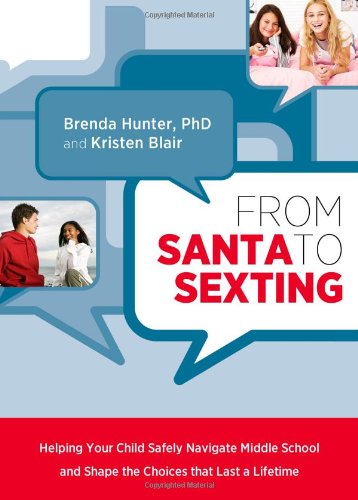 From Santa to Sexting: Helping Your Child Safely Navigate Middle School and Shape the Choices that Last a Lifetime