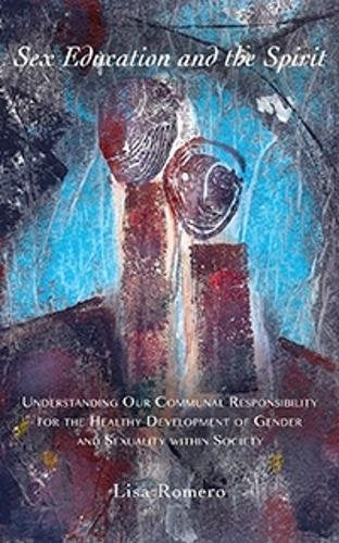 Sex Education and the Spirit: Understanding Our Communal Responsibility for the Healthy Development of Gender and Sexuality within Society