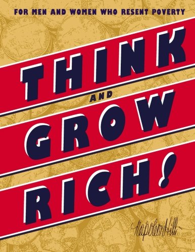 Think and Grow Rich: or Men and Woman who Resent Poverty
