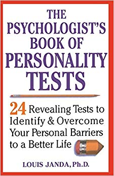The Psychologist's Book of Personality Tests: Twenty-Four Revealing Tests to Identify and Overcome Your Personal Barriers to a Better Life