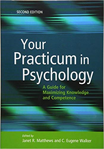 Your Practicum in Psychology: A Guide for Maximizing Knowledge and Competence