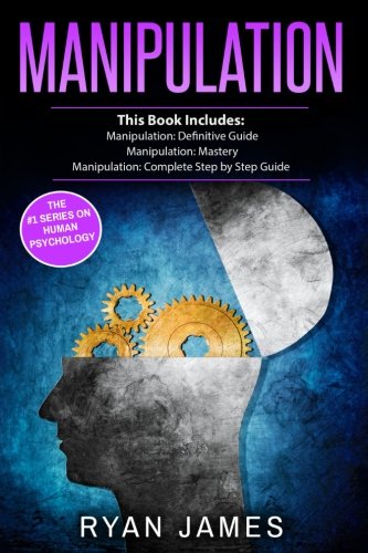 Manipulation: 3 Manuscripts - Manipulation Definitive Guide, Manipulation Mastery, Manipulation Complete Step by Step Guide (Manipulation Series) (Volume 4)
