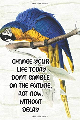 Change your life today. Don't gamble on the future, act now, without delay: Notebook, Blank Lined Page, 6x9 Inches, 100 Pages