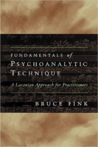 Fundamentals of Psychoanalytic Technique: A Lacanian Approach for Practitioners