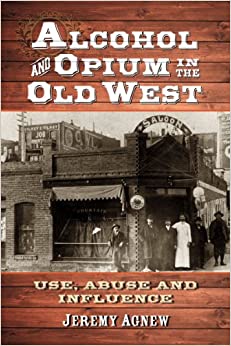 Alcohol and Opium in the Old West: Use, Abuse and Influence