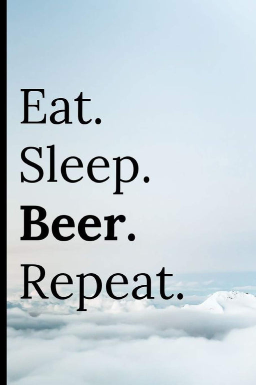 Eat Sleep Beer Repeat: Notebook 120 Lined Pages Notepad / Pub, Bar Crawl Journal