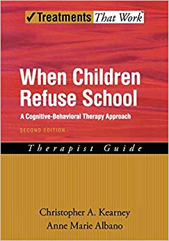 When Children Refuse School: A Cognitive-Behavioral Therapy Approach Therapist Guide (Treatments That Work)