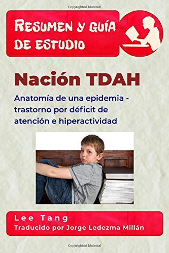 Resumen y guía de estudio - nación TDAH: anatomía de una epidemia - trastorno por déficit de atención e hiperactividad: Resumen y guía de estudio (Spanish Edition)