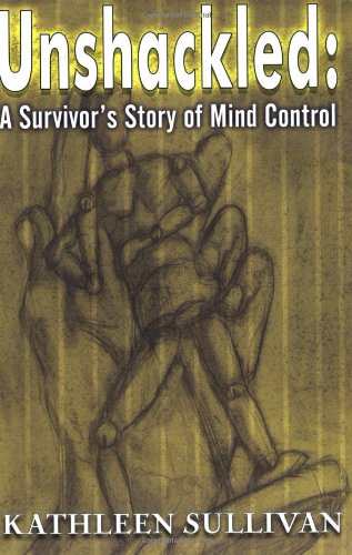Unshackled: A Survivor's Story of Mind Control