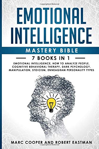 Emotional Intelligence Mastery Bible 7 Books in 1: Emotional Intelligence, How to Analyze People, Cognitive Behavioral Therapy, Dark Psychology, Manipulation, Stoicism, Enneagram Personality Types