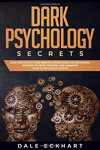 Dark psychology secrets: Dark psychology and manipulation guide for beginners. Mastery of mind control and learning how to influence people