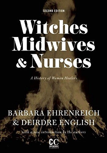 Witches, Midwives, and Nurses: A History of Women Healers (Contemporary Classics)