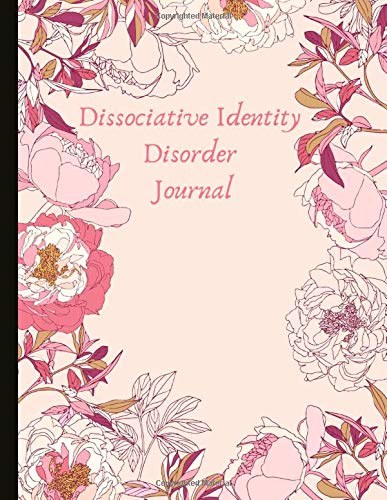 Dissociative Identity Disorder Journal: Journal to manage DID, communicate between alters, create system rules, system maps, manage moods and track ... episodes. With gratitude prompts and more!