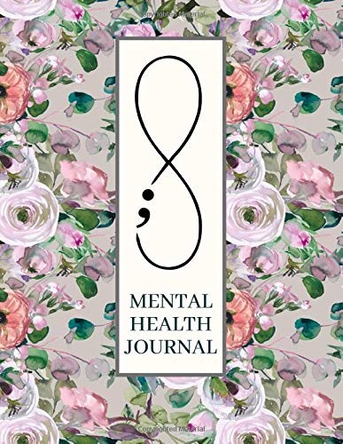 Mental Health Journal: Daily Mental Health Tracker and Planner for Men, Women and Teens | Semicolon Self Care Notebook Diary for Anxiety, Depression, ... Well-Being (Mental Health Journaling)