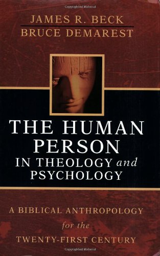 The Human Person in Theology and Psychology: A Biblical Anthropology for the Twenty-First Century
