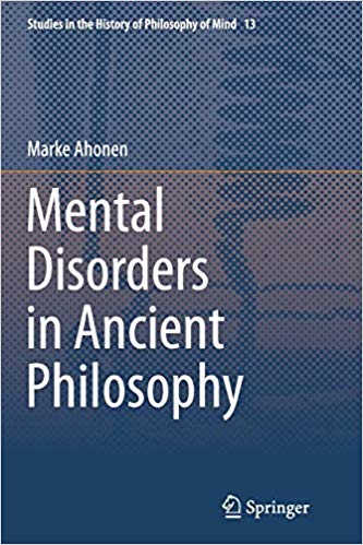 Mental Disorders in Ancient Philosophy (Studies in the History of Philosophy of Mind)