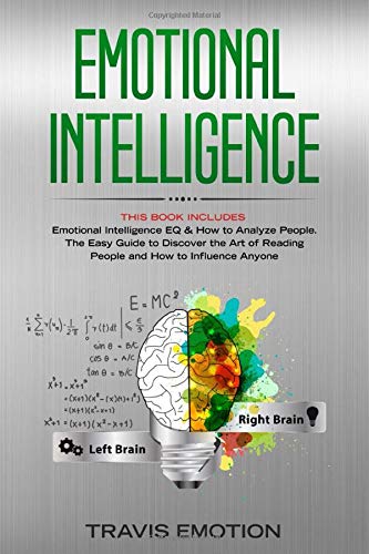 Emotional Intelligence: This Book Includes: Emotional Intelligence EQ & How to Analyze People. The Easy Guide to Discover the Art of Reading People and How to Influence Anyone (Mastery Book 3)