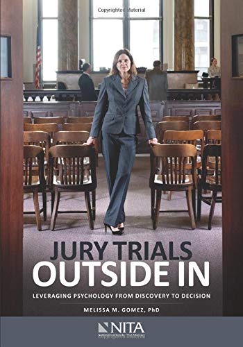 Jury Trials Outside In: Leveraging Psychology from Discovery to Decision (NITA)
