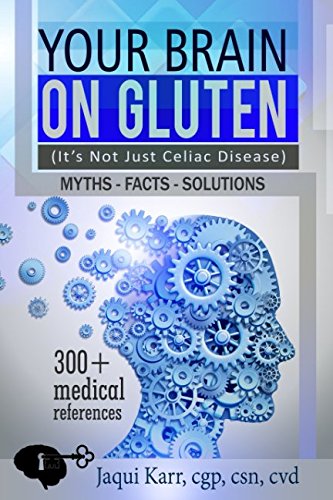 Your Brain on Gluten (It’s Not Just Celiac Disease): Myths - Facts - Solutions