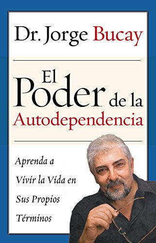 El Poder de la Autodependencia: Aprenda a Vivir la Vida en Sus Propios Terminos (Spanish Edition)