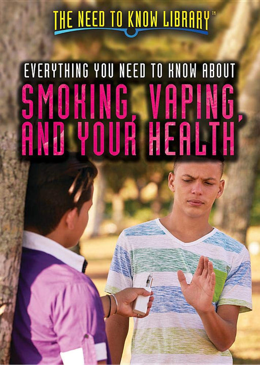 Everything You Need to Know About Smoking, Vaping, and Your Health (The Need to Know Library)