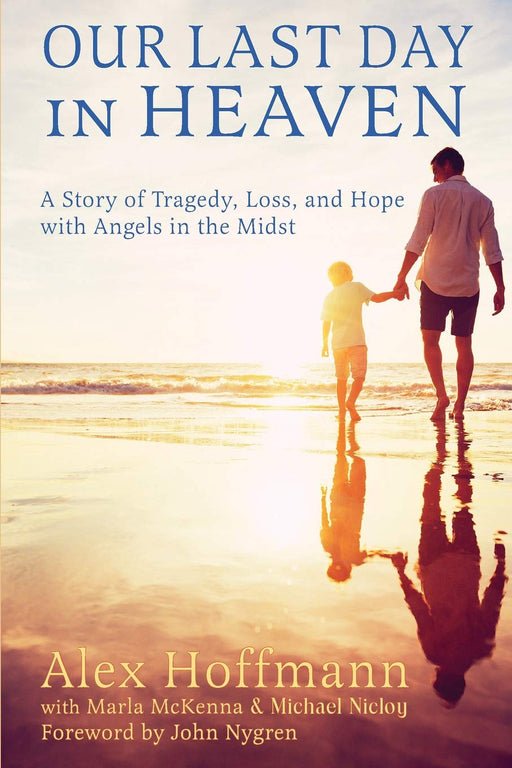 Our Last Day in Heaven: A Story of Tragedy, Loss, and Hope with Angels in the Midst