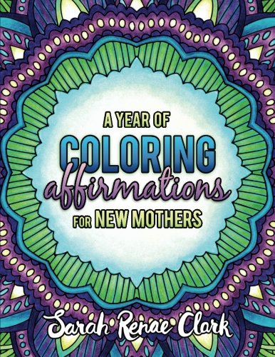 A Year of Coloring Affirmations for New Mothers - Adult Coloring Book