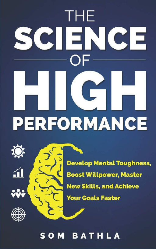 The Science of High Performance: Develop Mental Toughness, Boost Willpower, Master New Skills, and Achieve Your Goals Faster (Personal Mastery Series)