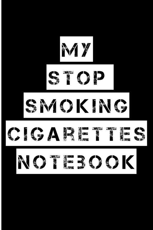 My Stop Smoking Cigarettes Notebook: Blank Lined Journal - 6x9 Journals for Addiction, Gratitude Journal