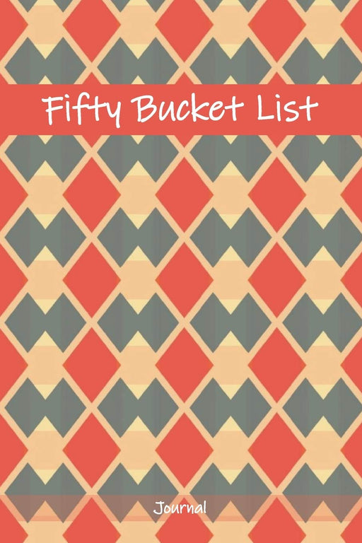 Fifty Bucket List Journal: Awesome 50 Year Old Gift Idea - 50th Birthday Gifts for Women and Men - Fifty Birthday Gifts for Men Women and Coworkers - Travel Memoir and To Do Journal