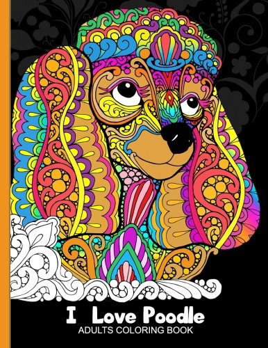 Adults Coloring Book : I love Poodle: Dog Coloring Book for all ages (Zentangle and Doodle Design)