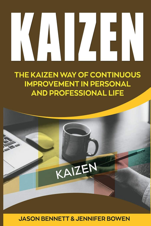 Kaizen: The Kaizen Way of Continuous Improvement in Personal and Professional life