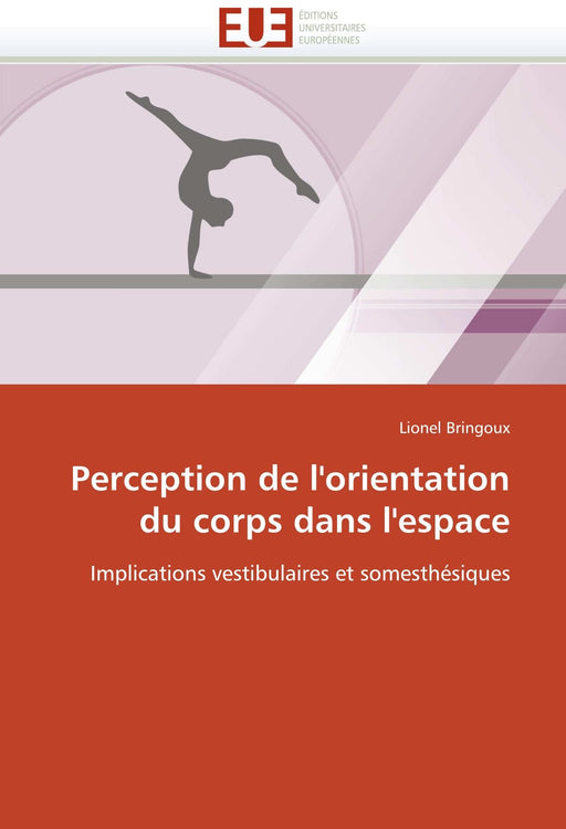 Perception de l'orientation du corps dans l'espace: Implications vestibulaires et somesthésiques (Omn.Univ.Europ.) (French Edition)