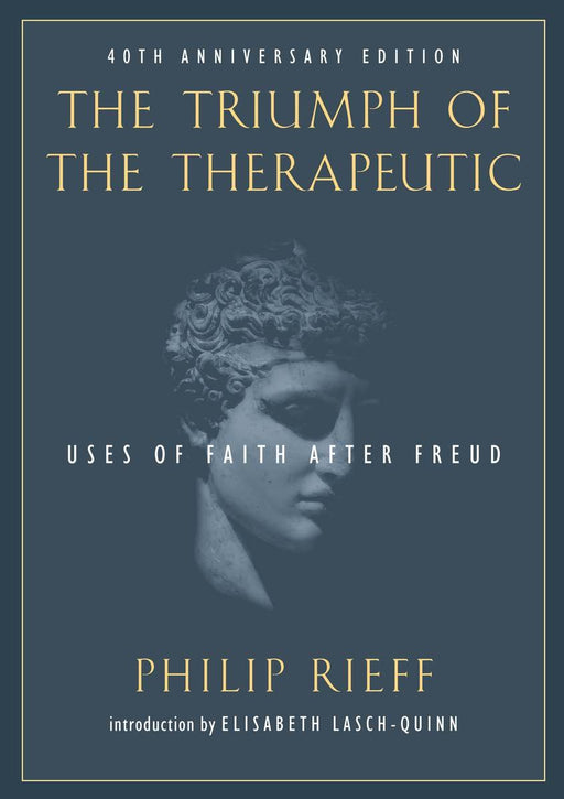 The Triumph of the Therapeutic: Uses of Faith after Freud (Background: Essential Texts for the Conservative Mind)