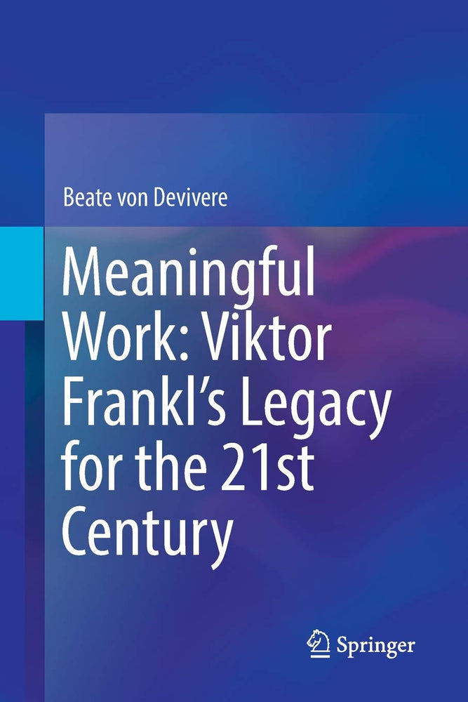 Meaningful Work: Viktor Frankl’s Legacy for the 21st Century