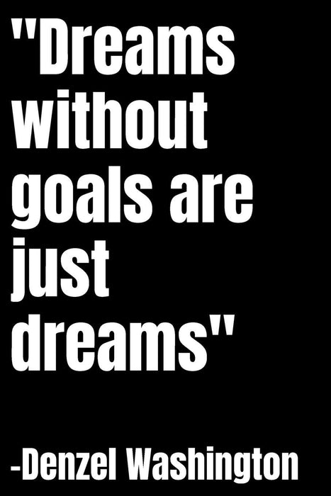 Dreams without goals are just dreams: blank lined journal; denzel washington quotes