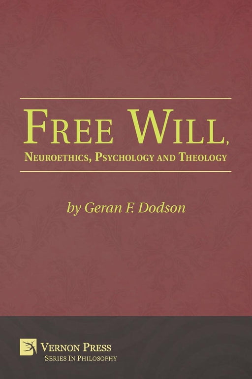 Free Will, Neuroethics, Psychology and Theology (Vernon Series in Philosophy)