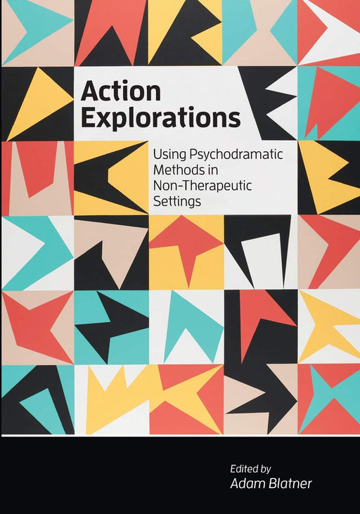 Action Explorations: Using Psychodramatic Methods in Non-Therapeutic Settings