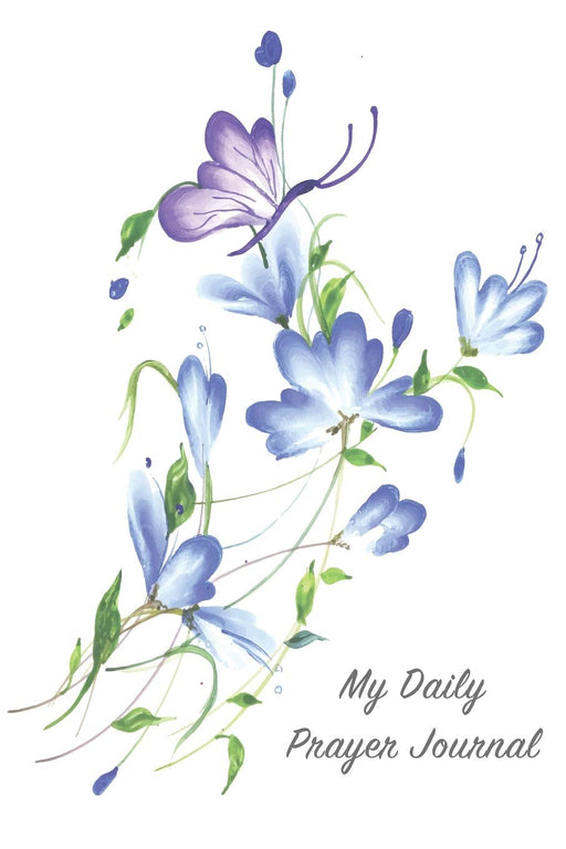 My Daily Prayer Journal: Blue flowers and butterfly prayer notebook diary to record your prayers, gratitude, promises, and answers from God. (Inspirational)