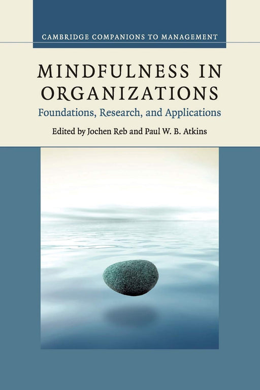 Mindfulness in Organizations: Foundations, Research, and Applications (Cambridge Companions to Management)