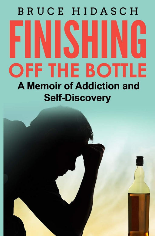 Finishing Off the Bottle: A Memoir of Addiction and Self-Discovery