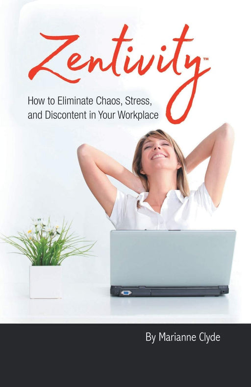 Zentivity: How to Eliminate Chaos, Stress, and Discontent in Your Workplace.