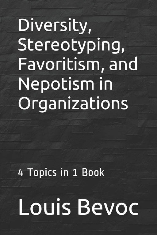 Diversity, Stereotyping, Favoritism, and Nepotism in Organizations: 4 Topics in 1 Book