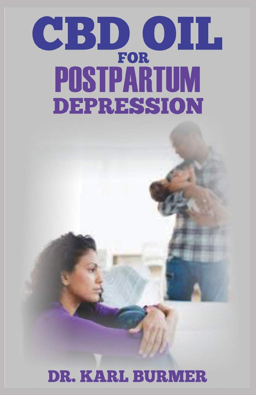 CBD OIL FOR POSTPARTUM DEPRESSION: Explore the Healing Power of CBD Oil in Treating Postpartum Depression