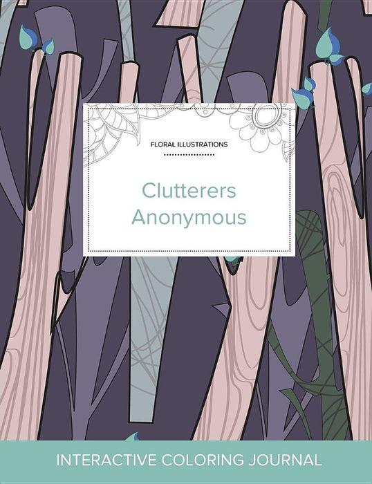 Adult Coloring Journal: Clutterers Anonymous (Floral Illustrations, Abstract Trees)