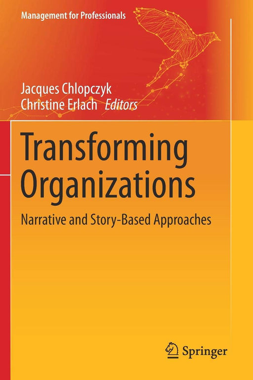 Transforming Organizations: Narrative and Story-Based Approaches (Management for Professionals)